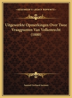 Uitgewerkte Opmerkingen Over Twee Vraagpunten Van Volkenrecht 1169522459 Book Cover