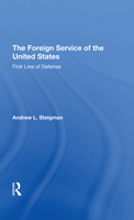 The Foreign Service of the United States: First Line of Defense 0367292246 Book Cover