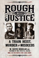 Rough & Messy Justice: A Train Heist, Murder, and Misdeeds (True Cases) 1990735665 Book Cover