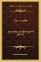 Carpaccio, Son Temps Et Son Oeuvre... 1021551597 Book Cover