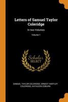 Letters of Samuel Taylor Coleridge: In Two Volumes; Volume 1 1518722245 Book Cover