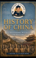 History of China: A Captivating Account of History (History of the World) B0HJ1RT1H2 Book Cover