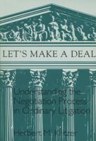 Let's Make a Deal: Understanding the Negotiation Process in Ordinary Litigation 0299128245 Book Cover