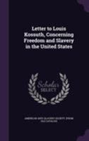 Letter to Louis Kossuth, concerning freedom and slavery in the United States 0530868598 Book Cover