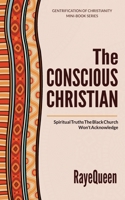 The Conscious Christian: Spiritual Truths The Black Church Won't Acknowledge null Book Cover