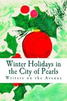 Winter Holidays in the City of Pearls: Stories, Poems, and Essays 1539851494 Book Cover