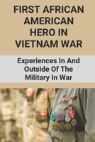 First African American Hero In Vietnam War: Experiences In And Outside Of The Military In War: War Stories From Soldiers B096C69ZMK Book Cover