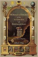 Morals And Dogma Of The First Three Degrees Of The Ancient And Accepted Scottish Rite Freemasonry 1614270929 Book Cover