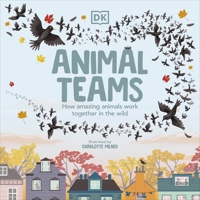 Animal Teams: How Amazing Animals Work Together in the Wild 0241525918 Book Cover