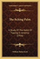 The Itching Palm: A Study of the Habit of Tipping in America 1483999874 Book Cover