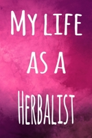 My Life as a Herbalist: The perfect gift for the professional in your life - 119 page lined journal 1694229092 Book Cover