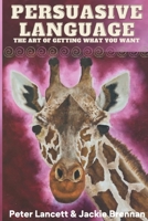 Persuasive Language: The Art of Getting What You Want B0BMW8NQ54 Book Cover