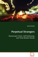 Perpetual Strangers: Stereoscopic Vision, Self-Fashioning, and Three Modern Novels 3639101944 Book Cover