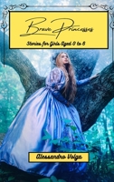 Brave Princesses: Stories for Girls Aged 0 to 6 B0BTH9V1TD Book Cover