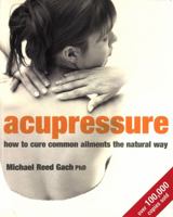 Acupressure: How to Cure Common Ailments the Natural Way 074991114X Book Cover