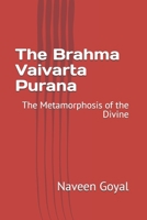 The Brahma Vaivarta Purana: The Metamorphosis of the Divine (The Living Wisdom of the 18 Mahapuranas: Timeless Stories for the Modern Soul) B0GHSDJ8JL Book Cover