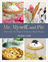 Me, Myself, and Pie: More Than 100 Simple and Delicious Amish Recipes 0310463408 Book Cover