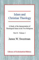 Islam And Christian Religion & Spirituality: A Study Of The Interpretation Of Theological Ideas In The Two Religion & Spiritualitys   Part 2   Vol.1 (Library Of Ecclesiastical History) (Pt. Ii, V. 1) 0227172019 Book Cover