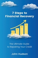 7 Steps to Financial Recovery: The Ultimate Guide to Repairing Your Credit 1737855607 Book Cover
