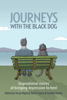 Journeys with the Black Dog: Inspirational Stories of Bringing Depression to Heel 1741752647 Book Cover