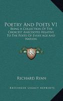 Poetry And Poets V1: Being A Collection Of The Choicest Anecdotes Relative To The Poets Of Every Age And Nation 1163614017 Book Cover