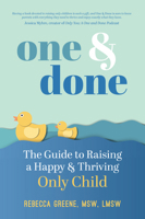 One and Done: The Guide to Raising a Happy and Thriving Only Child 1641707445 Book Cover
