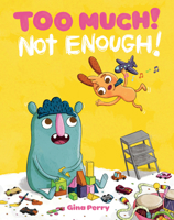 Too Much! Not Enough! 1101919507 Book Cover