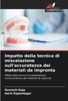 Impatto della tecnica di miscelazione sull'accuratezza dei materiali da impronta: Effetto della tecnica di manipolazione sull'accuratezza dei materiali da impronta 6205981416 Book Cover