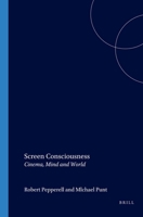 Screen Consciousness: Cinema, Mind and World (Consciousness, Literature and the Arts 4) (Consciousness, Literature & the Arts) 9042020164 Book Cover