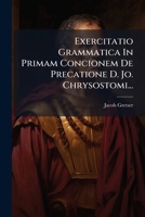 Exercitatio Grammatica In Primam Concionem De Precatione D. Jo. Chrysostomi (1748) 1274457831 Book Cover