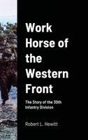 Work Horse of the Western Front: The Story of the 30th Infantry Division 1716727529 Book Cover