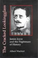 The Cracked Looking Glass: James Joyce and the Nightmare of History 094563627X Book Cover