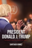 President Donald J. Trump: God Jehovah's End Time Prophet to the Nations 1647017580 Book Cover