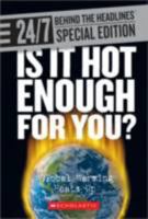 Is It Hot Enough for You?: Global Warming Heats Up (24/7: Science Behind the Headlines: Special Edition) 053122001X Book Cover