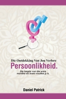 Die Ontdekking Van Jou Verlore Persoonlikheid: Die begrip van die ware manlike en ware vroulike jy is. B08VV9VJBF Book Cover