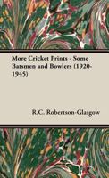 More Cricket Prints - Some Batsmen and Bowlers (1920-1945) 1443737399 Book Cover