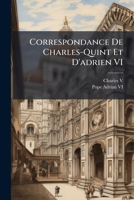 Correspondance de Charles-Quint et d'Adrien VI 114400439X Book Cover