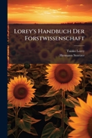 Lorey's Handbuch Der Forstwissenschaft: Bd. Forsliche Verwaltungs- Und Rechtskunde, Forstpolitik Und Forstgeschichte. in Verbindung Mit K. Dickel, M. 1145120873 Book Cover