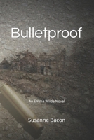 Bulletproof: An Emma Wilde Novel B0BS9SY1Y4 Book Cover
