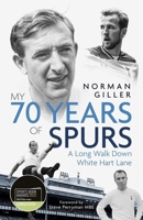 My Seventy Years of Spurs: A Long Walk Down White Hart Memory Lane 1785318896 Book Cover