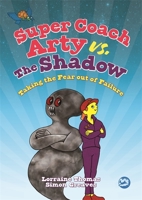 Super Coach Arty vs. The Shadow: Taking the Fear out of Failure 1785924419 Book Cover