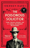 The Poisonous Solicitor: The True Story of a 1920s Murder Mystery 1785788175 Book Cover