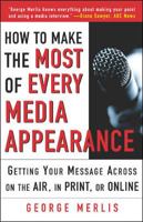 How to Make the Most out of Every Media Appearance 0071416714 Book Cover