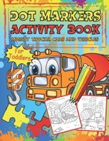 Dot Markers Activity Book For Toddlers: Mighty Trucks, Cars and Vehicles Coloring Book, Easy Guided Big Dots Fun Transportation, Learning Preschool Ki B0939YJ43W Book Cover