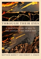 Through Their Eyes: A Graphic History of Hill 70 and Canada's First World War 0228010578 Book Cover