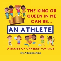 The King or Queen in Me Can Be: An Athlete 1736292110 Book Cover