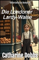 Die Londoner Lardy-Waise: Viktorianischer Liebesroman (German Edition) B0F9L8H6KL Book Cover