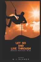 Let Go! & Live Through!: Move Beyond Brokenness, Betrayal, The Painful Past & Present Hardship- Live Through Trials toward your Best Life Yet! B089D28TZ4 Book Cover