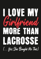 I love my girlfriend More Than Lacrosse  (...yes,she bought me this): Journal-notebook funny quotes gift for Him,Lacrosse lovers, Boyfriend Valentine Gift or any occasion 1650014546 Book Cover