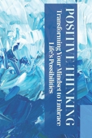 Positive Thinking: Transforming Your Mindset to Embrace Life’s Possibilities B0F2S4BYJY Book Cover
